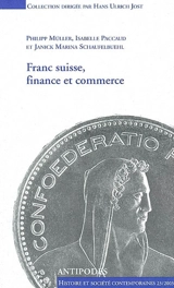 Franc suisse, finance et commerce : politique monétaire helvétique 1931-1936 : les relations de la Suisse avec l'Angleterre, 1940-1944 et la France, 1944-1949 - Philipp Müller