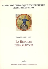 La grande chronique d'Angleterre. Vol. 11. La révolte des Gascons : 1252-1255 - Matthieu Paris