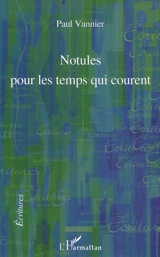 Notules pour les temps qui courent - Paul Vannier