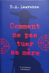 Comment ne pas tuer sa mère - David Herbert Lawrence