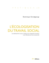 L'écologisation du travail social : les établissements sociaux à l'épreuve du changement climatique et de l'effondrement de la biodiversité - Dominique Grandgeorge