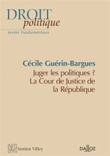 Juger les politiques ? : la Cour de justice de la République - Cécile Guérin-Bargues