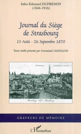 Journal du siège de Strasbourg, 13 août-26 septembre 1870 - Jules-Edouard Dufresnoy
