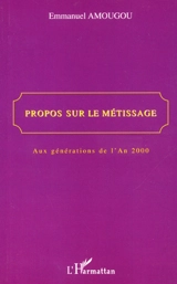 Propos sur le métissage : aux générations de l'an 2000 - Emmanuel Amougou