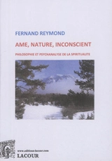 Ame, nature, inconscient : philosophie et psychanalyse de la spiritualité - Fernand Reymond
