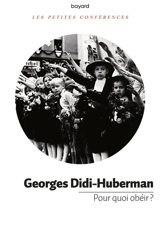 Pour quoi obéir ? - Georges Didi-Huberman