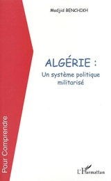 Algérie : un système politique militarisé - Madjid Ben Chikh