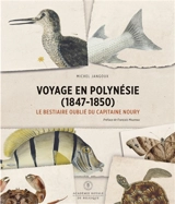 Voyage en Polynésie (1847-1850) : le bestiaire oublié du capitaine Noury - Michel Jangoux