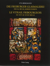 Corpus vitrearum : Schweiz : reihe Neuzeit. Vol. 6. Die freiburger Glasmalerei : des 16. bis 18. Jahrhunderts. Le vitrail fribourgeois : du XVIe au XVIIIe siècle. Corpus vitrearum : Suisse : époque moderne. Vol. 6. Die freiburger Glasmalerei : des 16 - Uta Bergmann