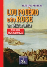 Lou pouèmo dou Rose. Le poème du Rhône - Frédéric Mistral