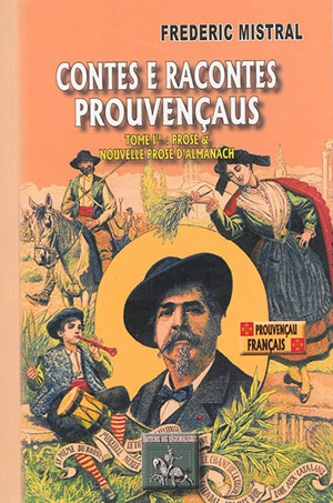 Contes e racontes prouvençaus. Vol. 1. Prose d'almanach & nouvelle prose d'almanach - Frédéric Mistral