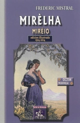 Mirèlha, Mirèio : poèma provençau : edicion illustrada, 1914-2014 - Frédéric Mistral