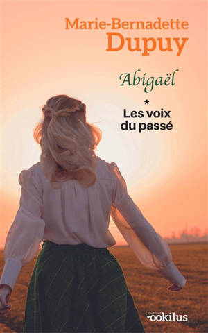 Abigaël. Vol. 1. Les voix du passé - Marie-Bernadette Dupuy