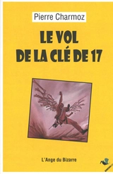 Le vol de la clé de 17 ou Les tribulations d'un sexagénaire sur le plus beau calcaire du monde - Pierre Charmoz