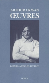 Oeuvres : poèmes, articles, lettres - Arthur Cravan