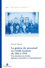 La gestion du personnel au Crédit Lyonnais de 1863 à 1939 : une fonction en devenir (genèse, maturation et rationalisation) - Cécile Omnès