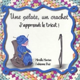 Une pelote, un crochet : j'apprends le tricot ! - Mireille Marion
