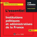 L'essentiel des institutions politiques et administratives de la France : 2016-2017 - Dominique Grandguillot