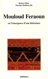 Mouloud Feraoun ou L'émergence d'une littérature - Robert Elbaz