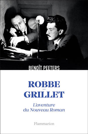 Robbe-Grillet : l'aventure du nouveau roman - Benoît Peeters