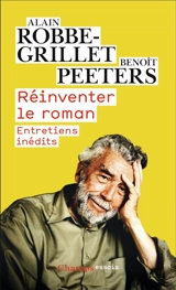 Réinventer le roman : entretiens inédits - Alain Robbe-Grillet