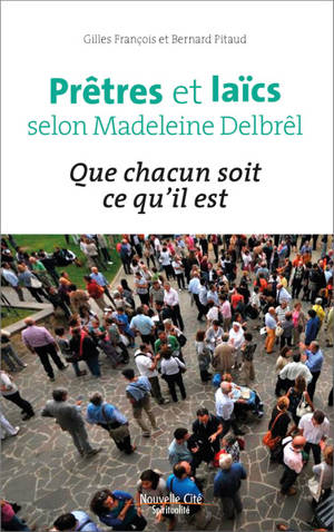 Prêtres et laïcs selon Madeleine Delbrêl : que chacun soit ce qu'il est - Madeleine Delbrêl