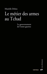 Le métier des armes au Tchad : le gouvernement de l'entre-guerres - Marielle Debos