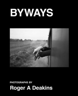 BYWAYS. Photographs by Roger A Deakins - Deakins, Roger