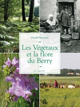 Les végétaux et la flore du Berry : histoire et traditions populaires - Daniel Bernard