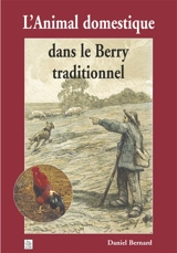 L'animal domestique dans le Berry traditionnel - Daniel Bernard