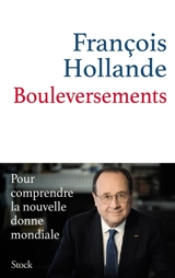 Bouleversements : pour comprendre la nouvelle donne mondiale - François Hollande