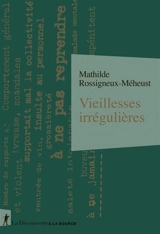Vieillesses irrégulières : des indésirables en maison de retraite (1956-1980) - Mathilde Rossigneux-Meheust