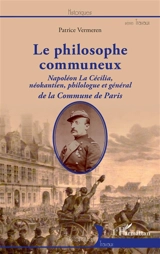 Le philosophe communeux : Napoléon La Cécilia, néokantien, philologue et général de la Commune de Paris - Patrice Vermeren