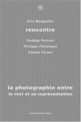 La photographie entre le réel et sa représentation : rencontre avec Nadège Rancon, Philippe Pétremant, Fabien Pérani - Eric Manguelin