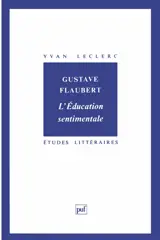 Gustave Flaubert, L'éducation sentimentale - Yvan Leclerc