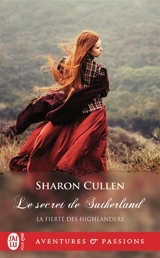 La fierté des Highlanders. Vol. 1. Le secret de Sutherland - Sharon Cullen