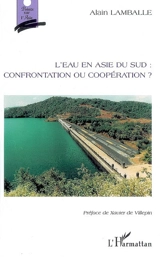 L'eau en Asie du Sud : confrontation ou coopération ? - Alain Lamballe