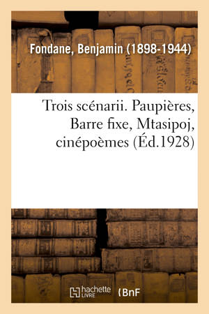 Trois scénarii. Paupières, Barre fixe, Mtasipoj, cinépoèmes - Benjamin Fondane