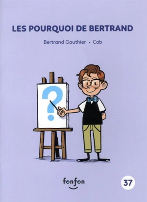 Les pourquoi de Bertrand - Bertrand Gauthier