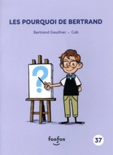 Les pourquoi de Bertrand - Bertrand Gauthier