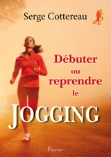 Débuter ou reprendre le jogging - Serge Cottereau