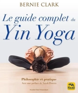 Le guide complet du yin yoga : philosophie et pratique - Bernie Clark