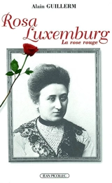 Rosa Luxemburg : la rose rouge - Alain Guillerm