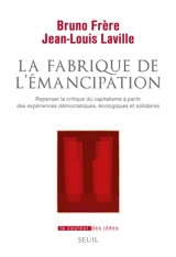 La fabrique de l'émancipation : repenser la critique du capitalisme à partir des expériences démocratiques, écologiques et solidaires - Bruno Frère