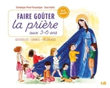 Faire goûter la prière aux 3-6 ans : gestuelles, chants, coloriages : livre-outil à destination des enfants et des parents ! - Dominique Pérot-Poussielgue