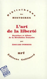 L'Art de la liberté : doctrines et débats de la Révolution française - Edouard Pommier
