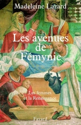 Les avenues de Fémynie : les femmes et la Renaissance - Madeleine Lazard