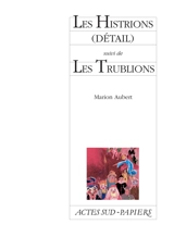 Les Histrions (détail). Les Trublions - Marion Aubert