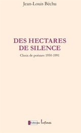 Des hectares de silence : choix de poèmes, 1950-1991 - Jean-Louis Béchu