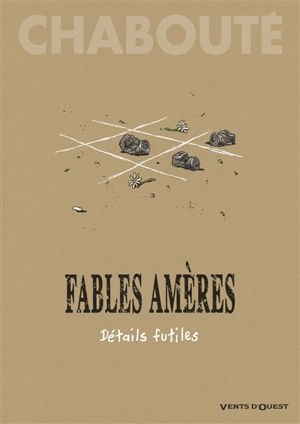Fables amères. Vol. 2. Détails futiles - Chabouté